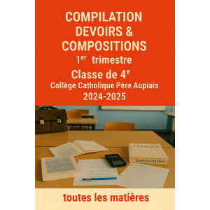 Compilation Devoirs & Compositions – 1er Trimestre  Classe de 4e – Collège Catholique Père Aupiais – 2024-2025