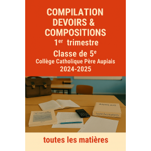 Compilation Devoirs & Compositions – 1er Trimestre  Classe de 5e – Collège Catholique Père Aupiais – 2024-2025