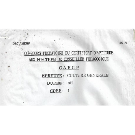 CONCOURS PROBATOIRE DU CERTIFICAT D'APTITUDE AUX FONCTIONS DE CONSEILLER PEDAGOGIQUE (CAFCP) CULTURE GENERALE 2014